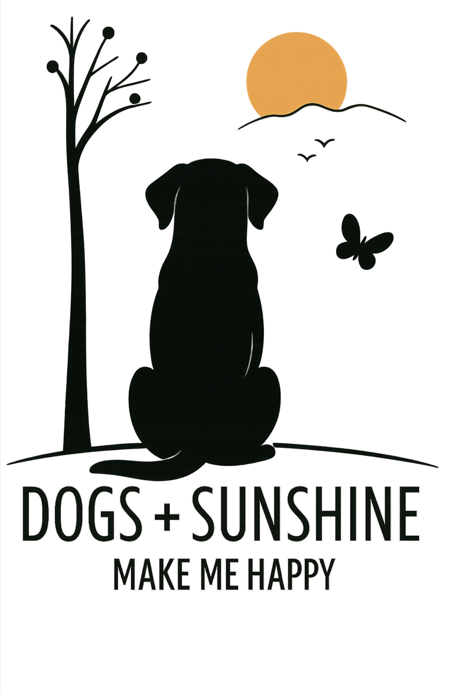 Dogs + Sunshine Make Me Happy - Black Lab