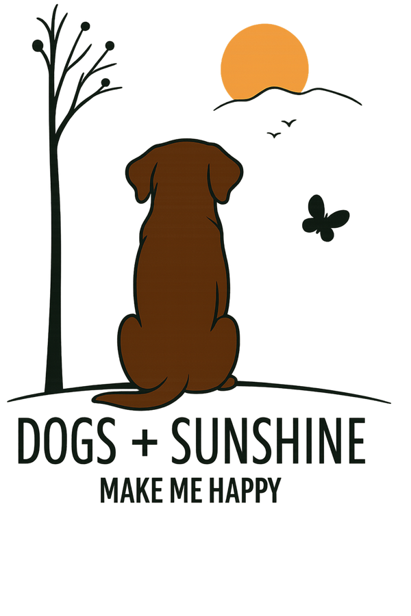 Dogs + Sunshine Make Me Happy - Chocolate Lab
