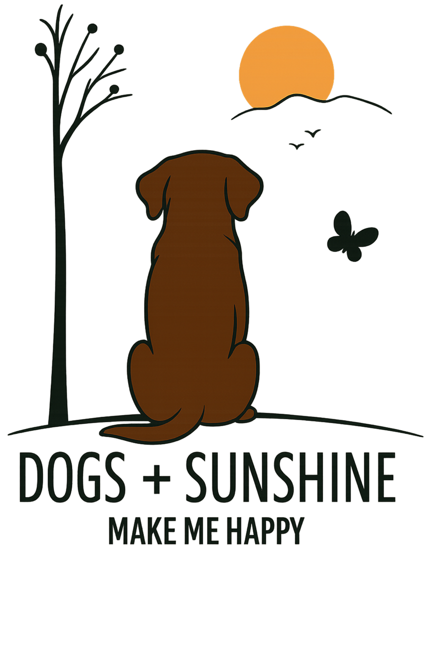 Dogs + Sunshine Make Me Happy - Chocolate Lab