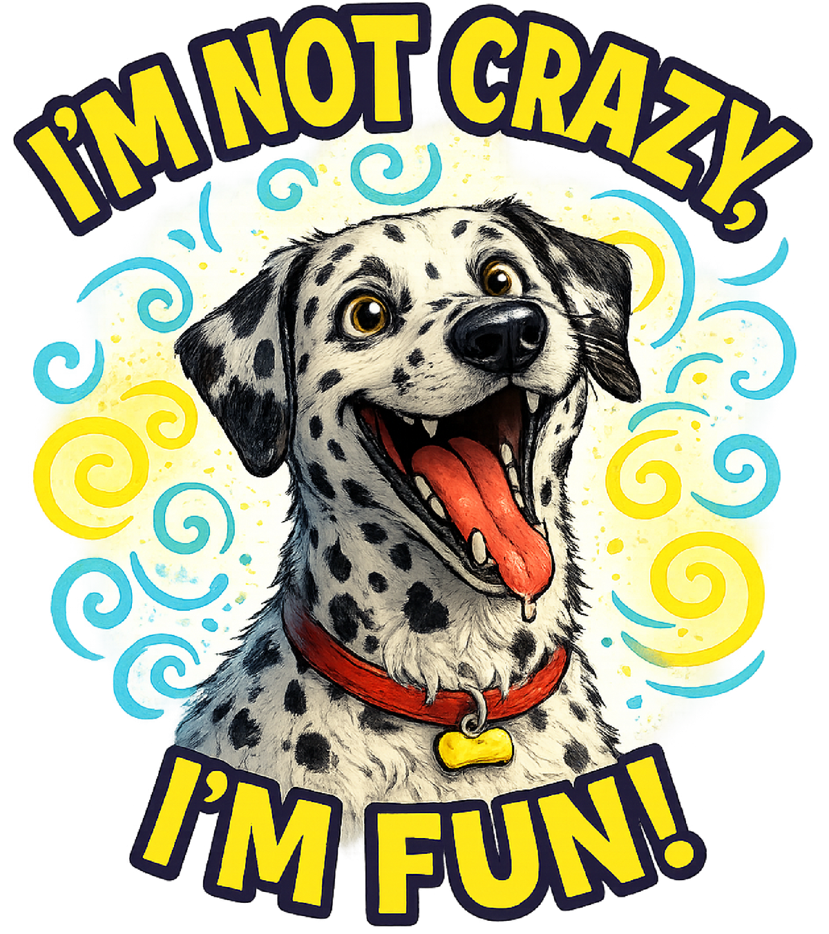 I'm Not Crazy, I'm Fun! - Dalmatian shirt design