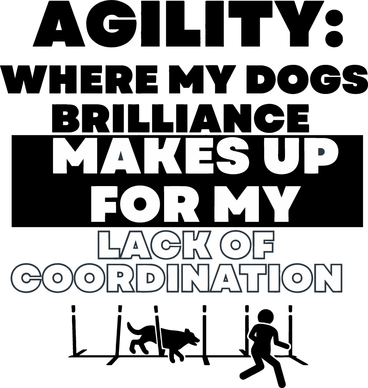 My Dog's Brilliance, My Lack of Coordination shirt design