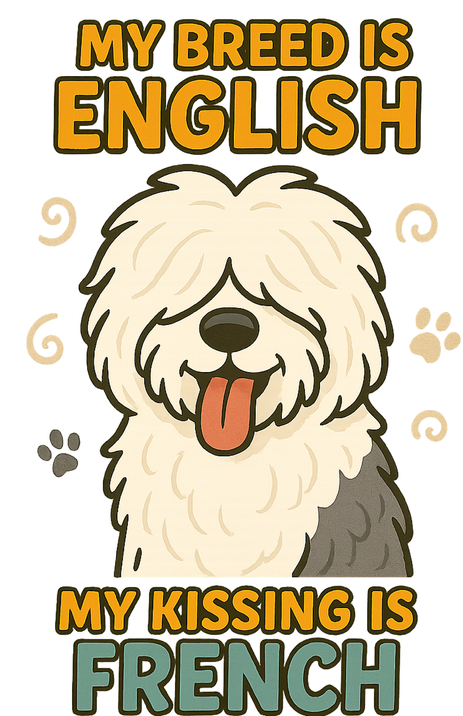 My Kissing Is French - Old English Sheepdog