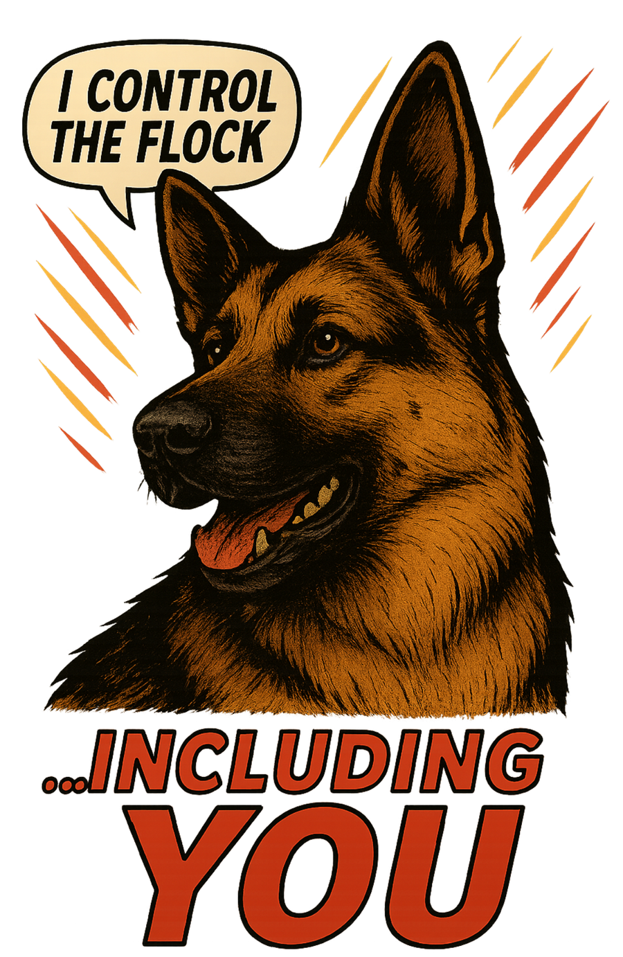 I Control the Flock... Including You - German Shepherd