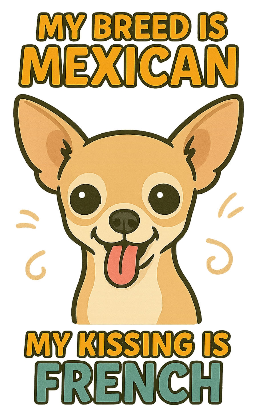 My Kissing Is French - Chihuahua