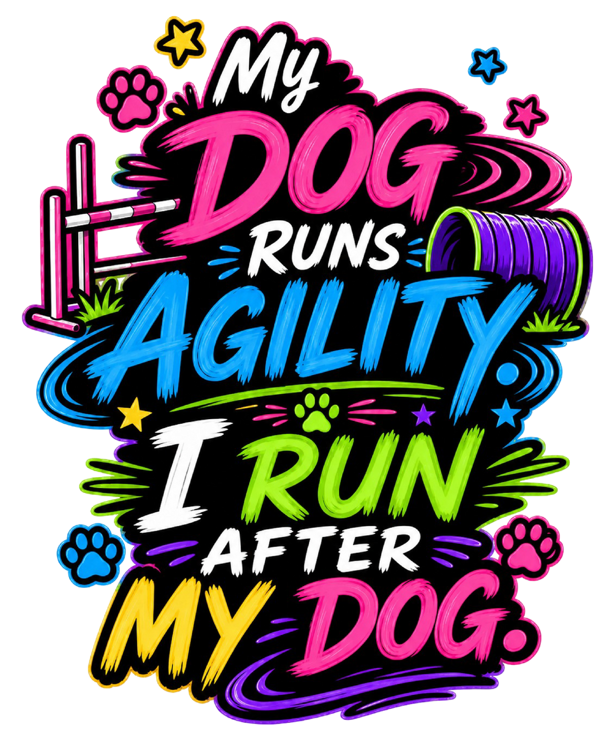 My Dog Runs Agility, I Run After My Dog - Neon Brush shirt design