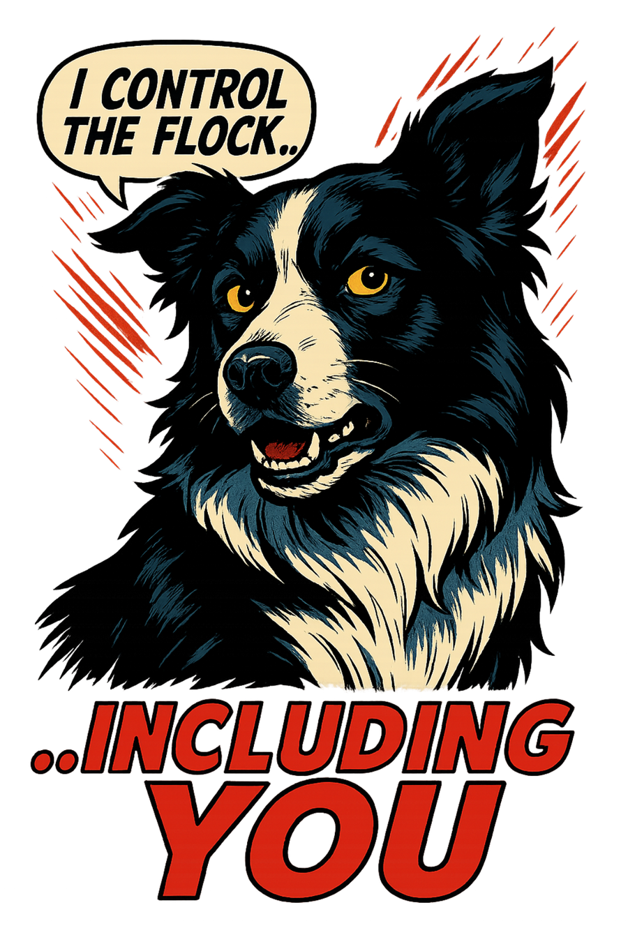 I Control the Flock... Including You - Border Collie