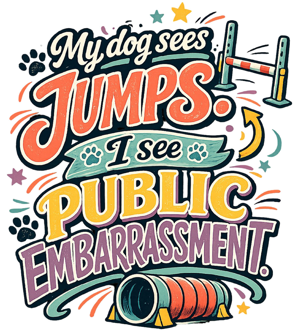 My Dog Sees Jumps. I See Public Embarrassment shirt design
