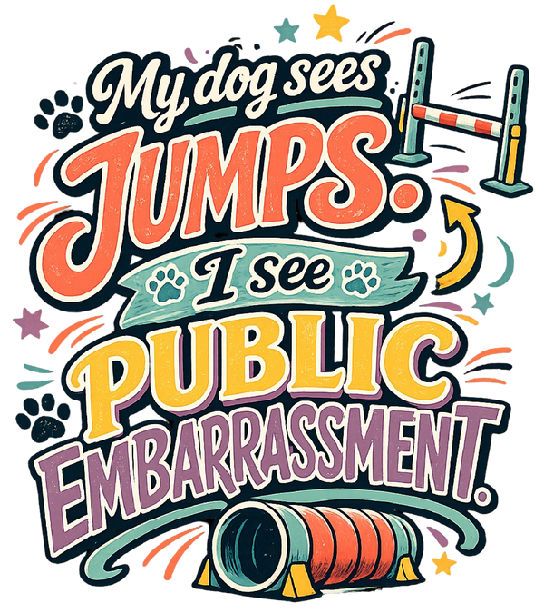 My Dog Sees Jumps. I See Public Embarrassment.