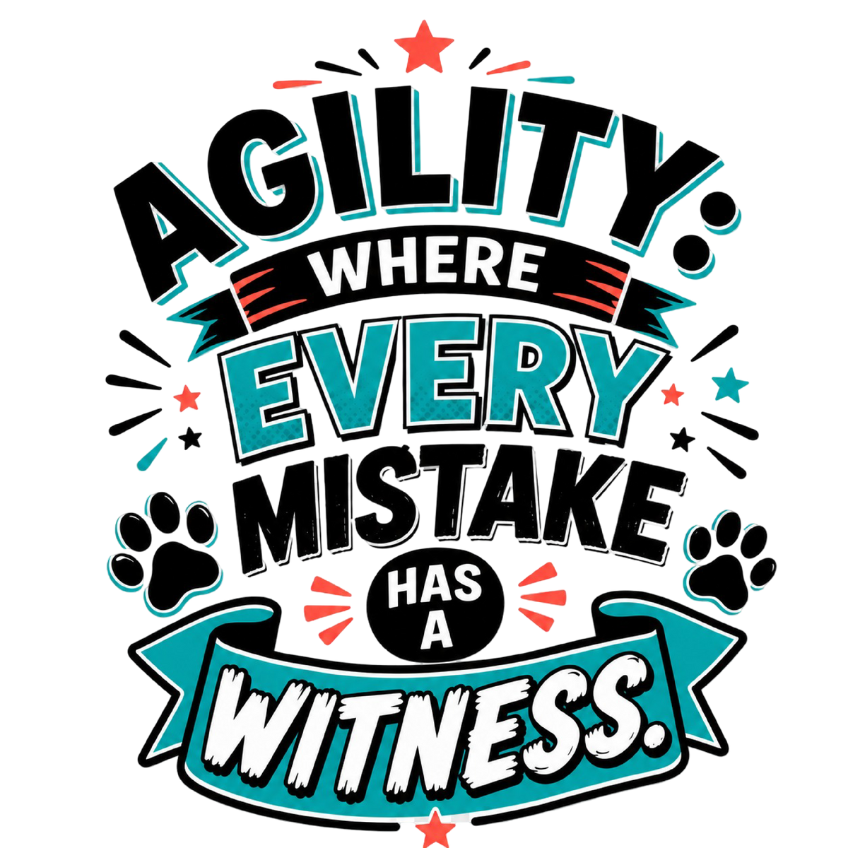 Agility: Where Every Mistake Has a Witness shirt design