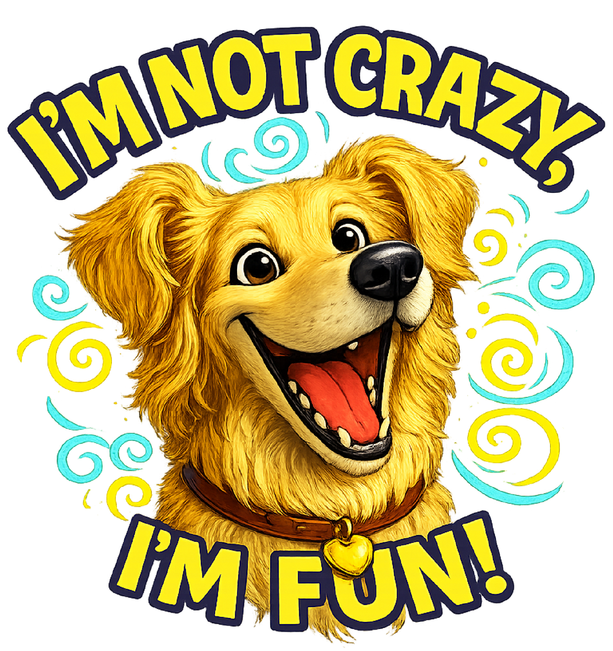 I'm Not Crazy, I'm Fun! - Golden Retriever shirt design