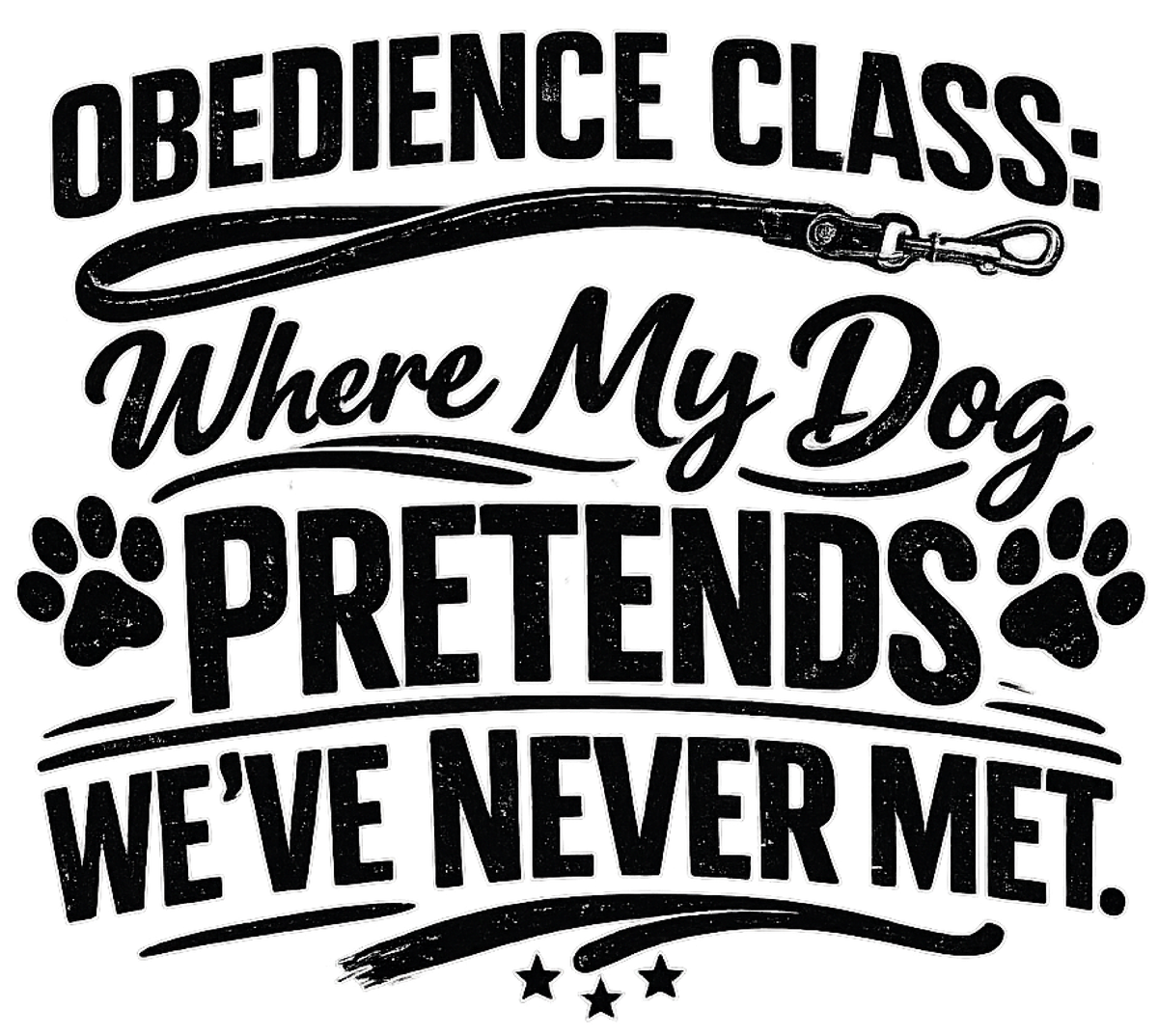 Obedience Class: Where My Dog Pretends We've Never Met shirt design