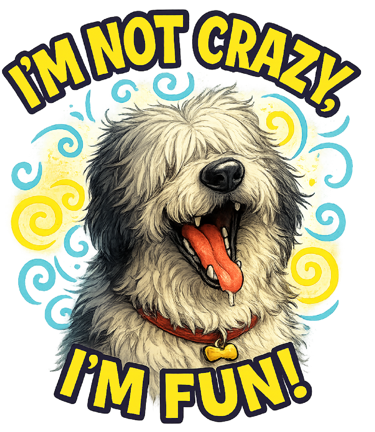 I'm Not Crazy, I'm Fun! - Sheepdog shirt design