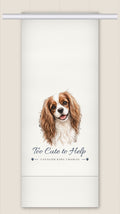 Cavalier King Charles Spaniel tea towel - Too Cute to Help